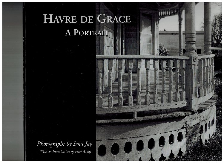 book cover: Havre de Grace A Portrait - photographs by Irna Jay