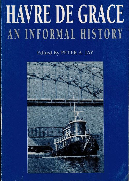 book cover: Havre de Grace - an informal history, ed. by Peter A. Jay